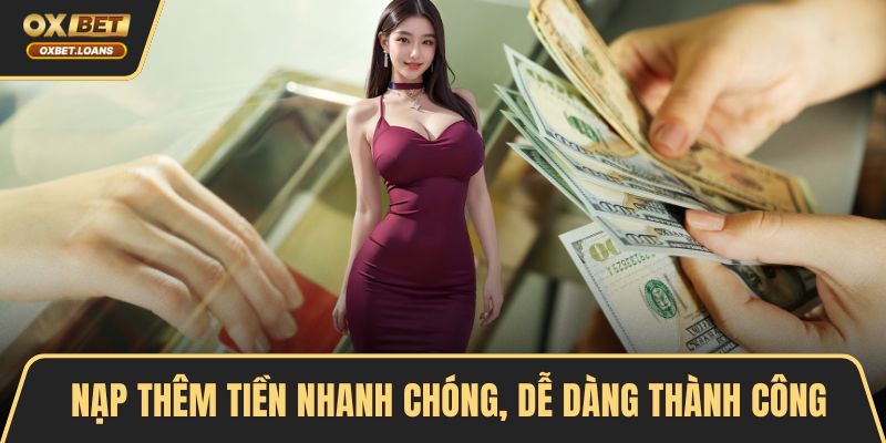 Nạp thêm tiền nhanh chóng, dễ dàng thành công